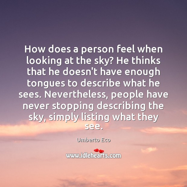 How does a person feel when looking at the sky? He thinks Umberto Eco Picture Quote
