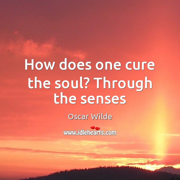 How does one cure the soul? Through the senses Image