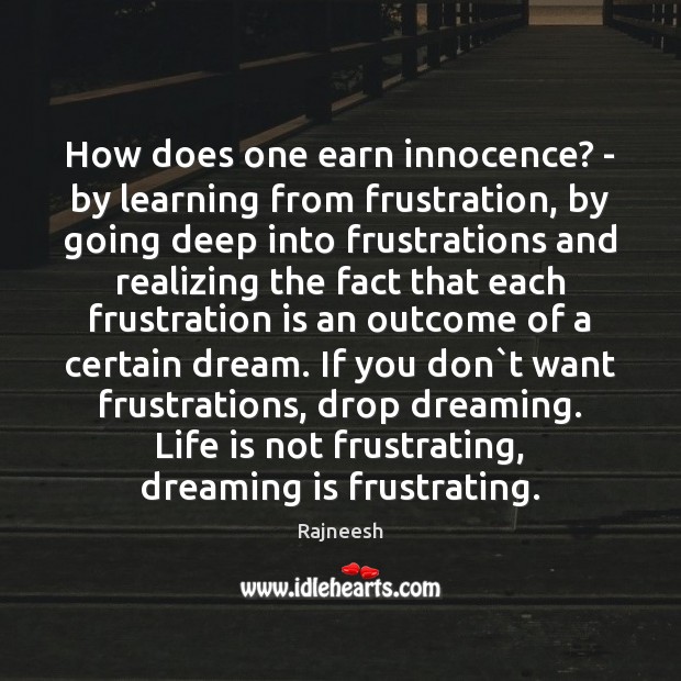 How does one earn innocence? – by learning from frustration, by going Image