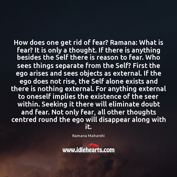 How does one get rid of fear? Ramana: What is fear? It Ramana Maharshi Picture Quote