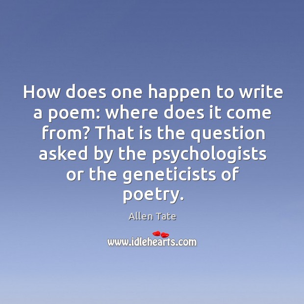 How does one happen to write a poem: where does it come from? Image