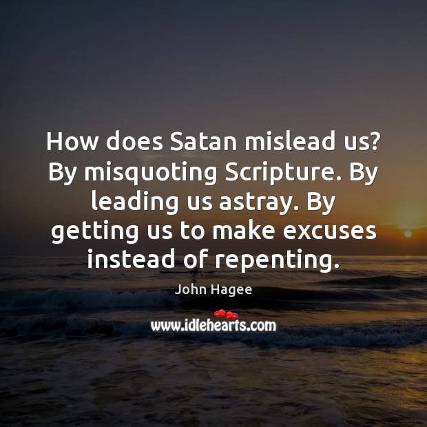 How does Satan mislead us? By misquoting Scripture. By leading us astray. John Hagee Picture Quote
