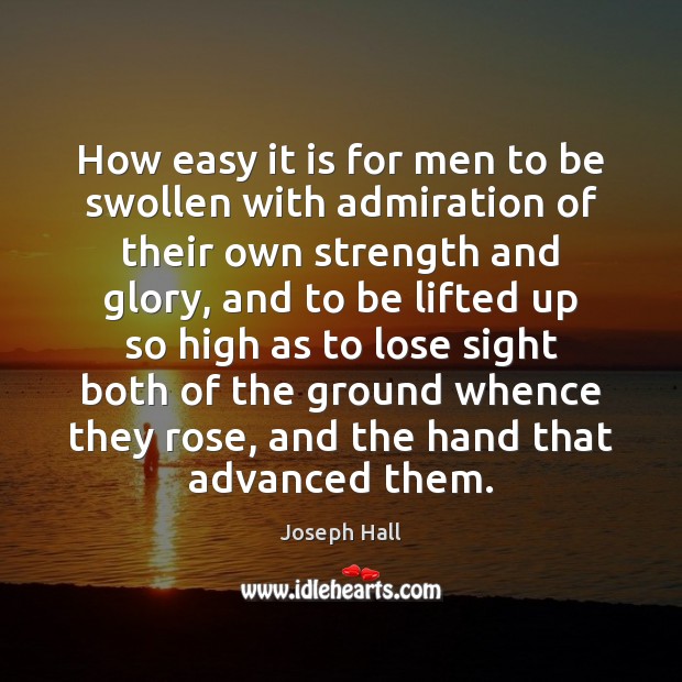 How easy it is for men to be swollen with admiration of Joseph Hall Picture Quote