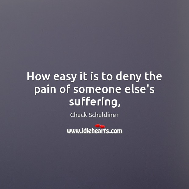 How easy it is to deny the pain of someone else’s suffering, Image