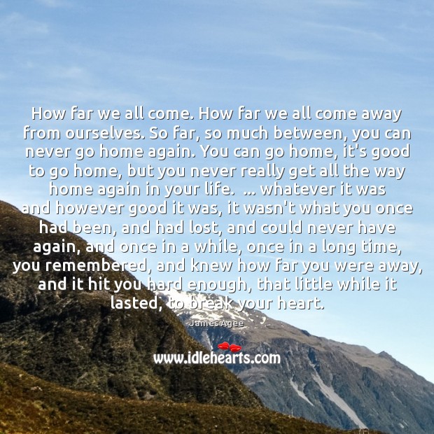 How far we all come. How far we all come away from James Agee Picture Quote