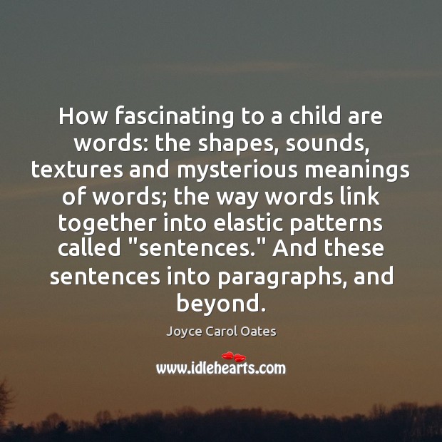 How fascinating to a child are words: the shapes, sounds, textures and Image