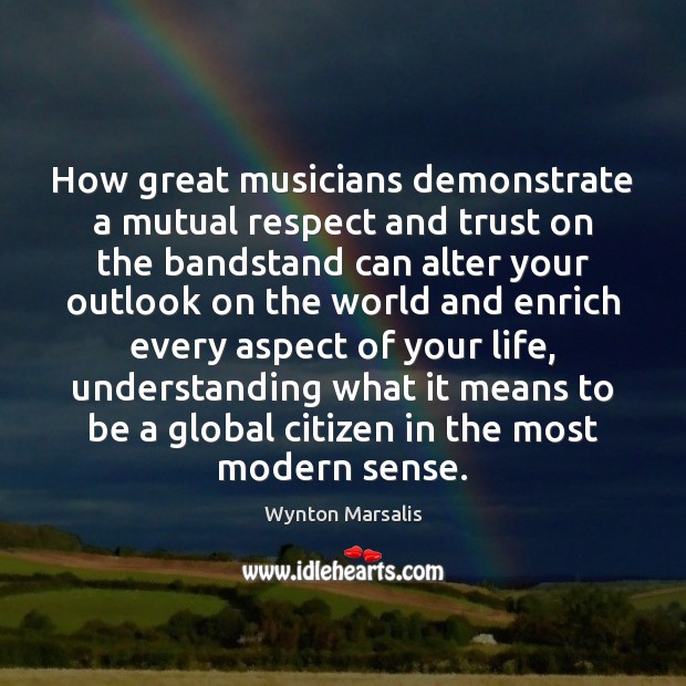 How great musicians demonstrate a mutual respect and trust on the bandstand Wynton Marsalis Picture Quote