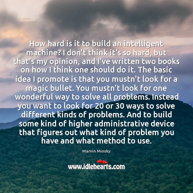 How hard is it to build an intelligent machine? I don’t think Marvin Minsky Picture Quote