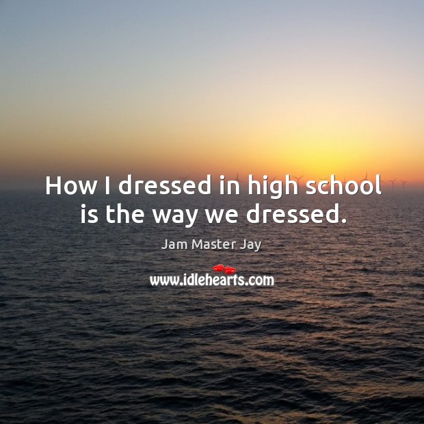 How I dressed in high school is the way we dressed. Image