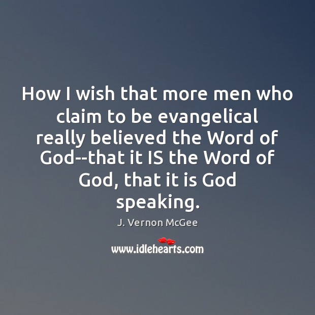 How I wish that more men who claim to be evangelical really J. Vernon McGee Picture Quote
