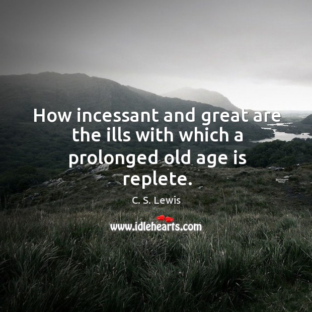 How incessant and great are the ills with which a prolonged old age is replete. Image