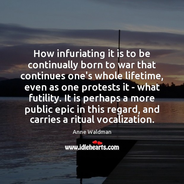 How infuriating it is to be continually born to war that continues Image