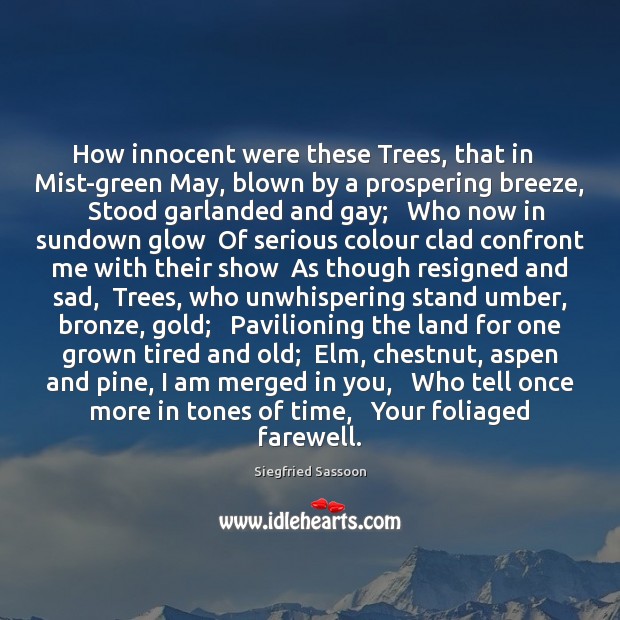 How innocent were these Trees, that in   Mist-green May, blown by a Siegfried Sassoon Picture Quote