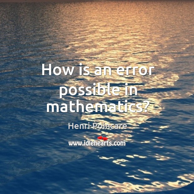 How is an error possible in mathematics? Henri Poincare Picture Quote