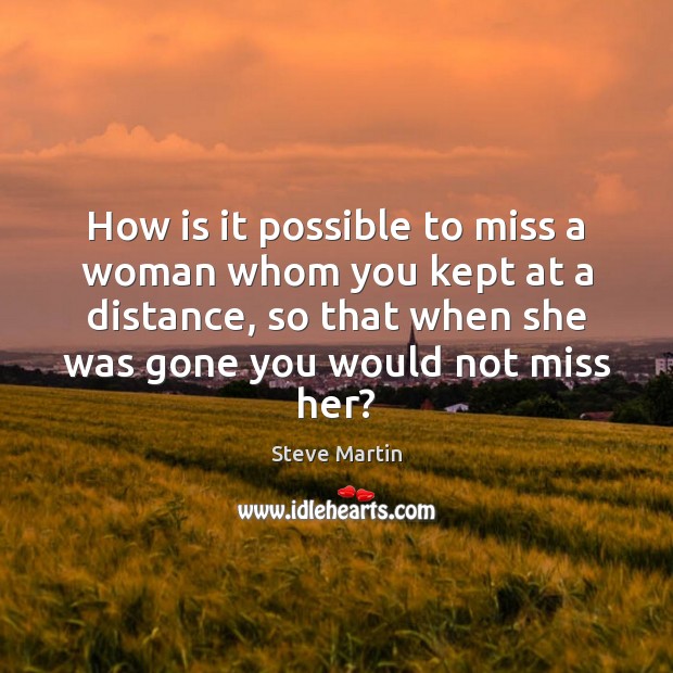 How is it possible to miss a woman whom you kept at Image
