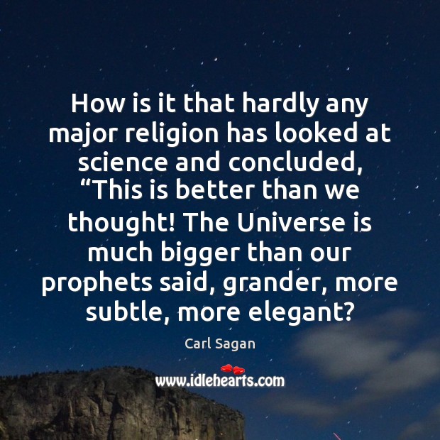 How is it that hardly any major religion has looked at science Carl Sagan Picture Quote