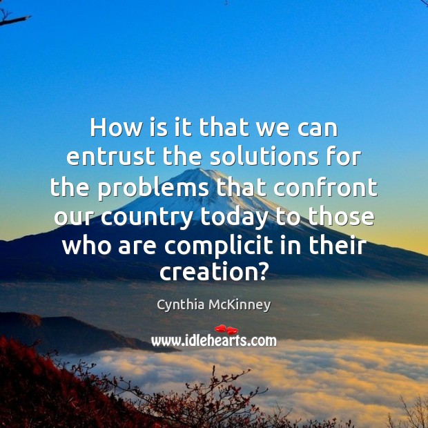 How is it that we can entrust the solutions for the problems Image