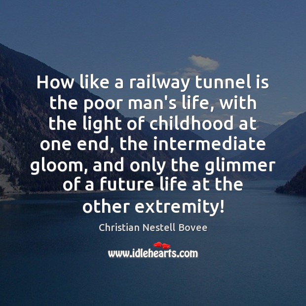 How like a railway tunnel is the poor man’s life, with the Christian Nestell Bovee Picture Quote