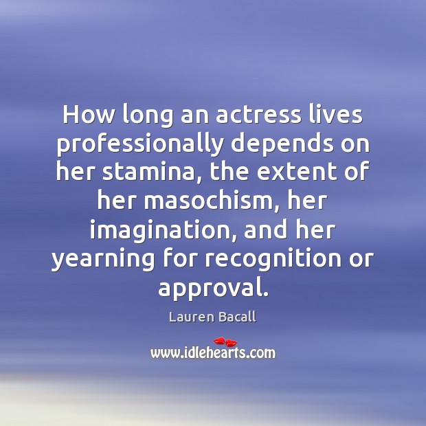 How long an actress lives professionally depends on her stamina, the extent Image