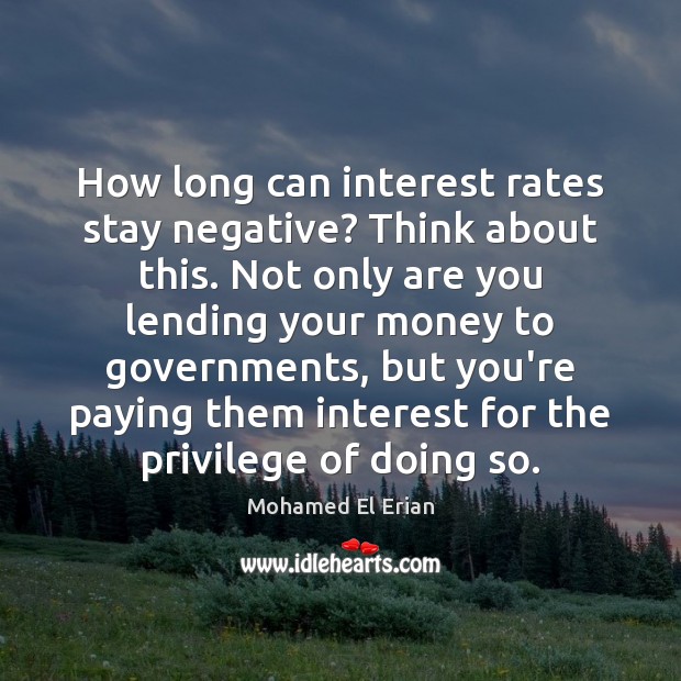 How long can interest rates stay negative? Think about this. Not only Image