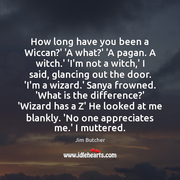 How long have you been a Wiccan?’ ‘A what?’ ‘A Jim Butcher Picture Quote