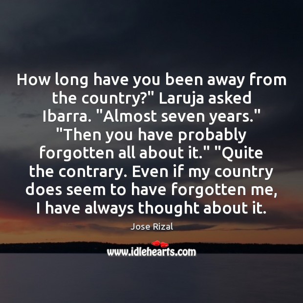 How long have you been away from the country?” Laruja asked Ibarra. “ Jose Rizal Picture Quote