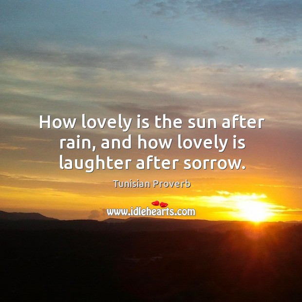 How lovely is the sun after rain, and how lovely is laughter after sorrow. Tunisian Proverbs Image