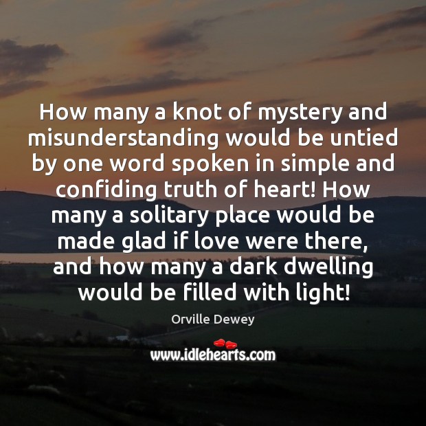 How many a knot of mystery and misunderstanding would be untied by Misunderstanding Quotes Image