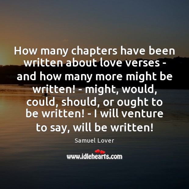 How many chapters have been written about love verses – and how Samuel Lover Picture Quote