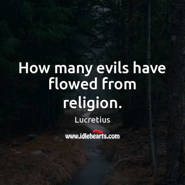 How many evils have flowed from religion. Image
