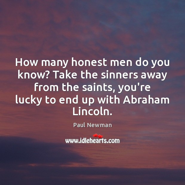 How many honest men do you know? Take the sinners away from Paul Newman Picture Quote