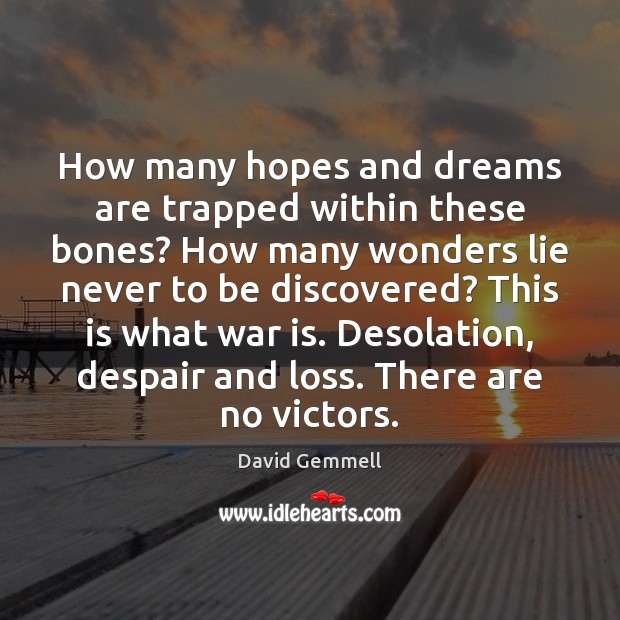 How many hopes and dreams are trapped within these bones? How many David Gemmell Picture Quote