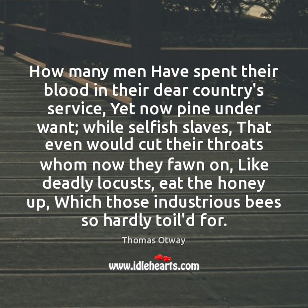 How many men Have spent their blood in their dear country’s service, Thomas Otway Picture Quote