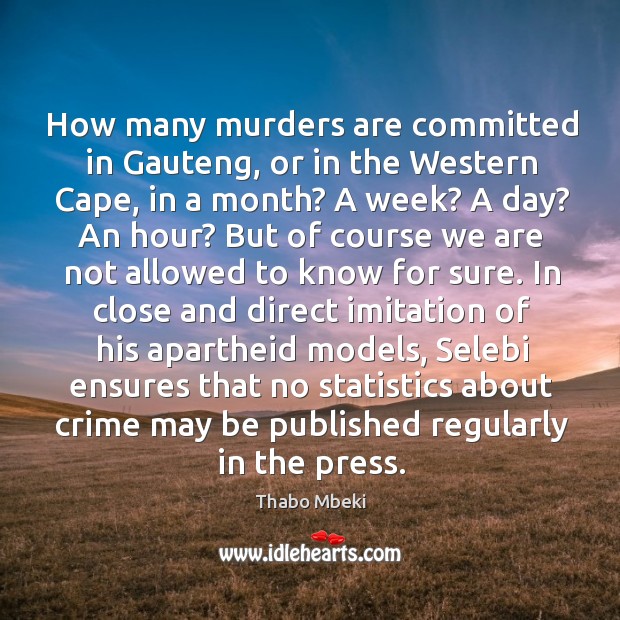 How many murders are committed in Gauteng, or in the Western Cape, Thabo Mbeki Picture Quote