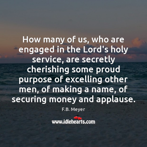 How many of us, who are engaged in the Lord’s holy service, F.B. Meyer Picture Quote