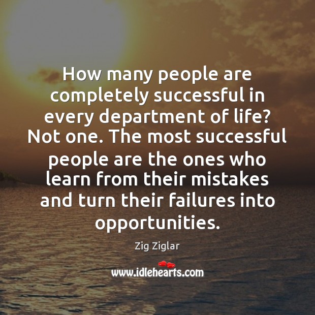 How many people are completely successful in every department of life? Not Zig Ziglar Picture Quote