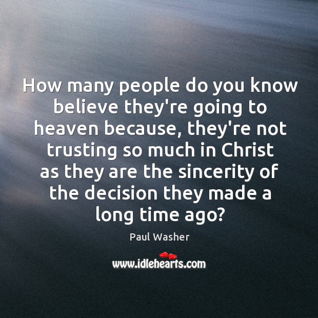 How many people do you know believe they’re going to heaven because, Paul Washer Picture Quote