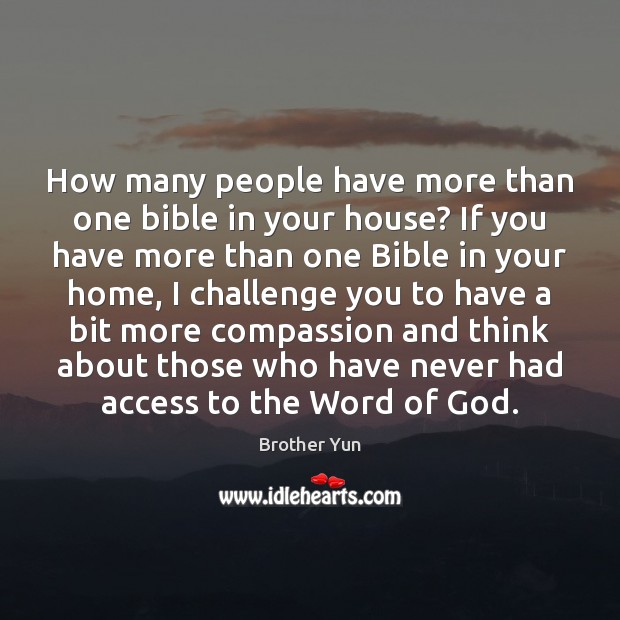 How many people have more than one bible in your house? If Brother Yun Picture Quote
