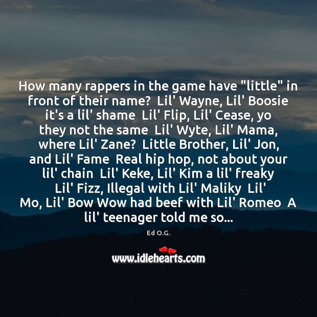 How many rappers in the game have “little” in front of their Ed O.G. Picture Quote