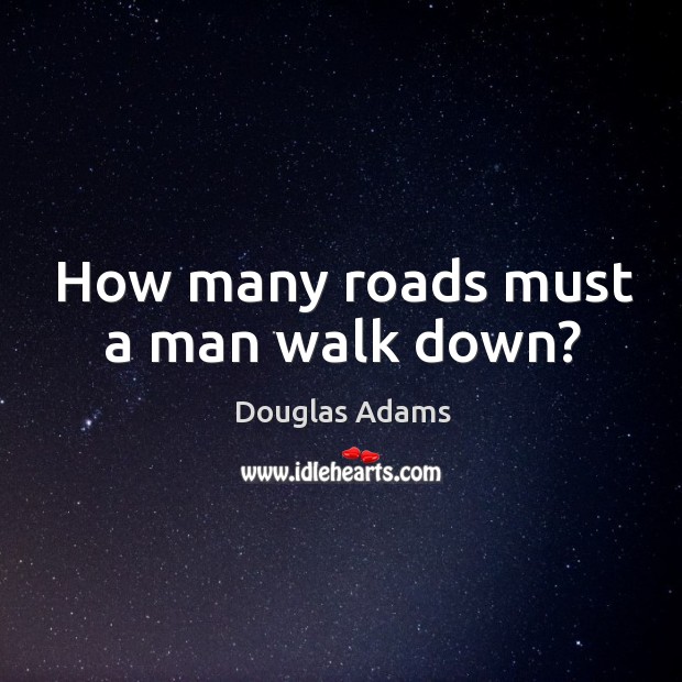 How many roads must a man walk down? Image