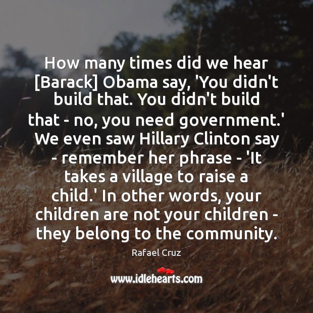 How many times did we hear [Barack] Obama say, ‘You didn’t build Children Quotes Image