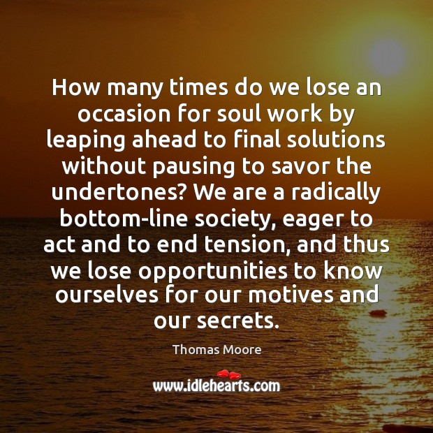How many times do we lose an occasion for soul work by Thomas Moore Picture Quote