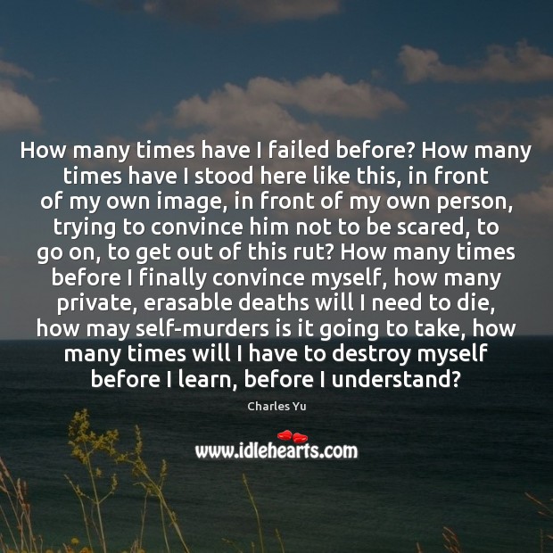 How many times have I failed before? How many times have I Charles Yu Picture Quote