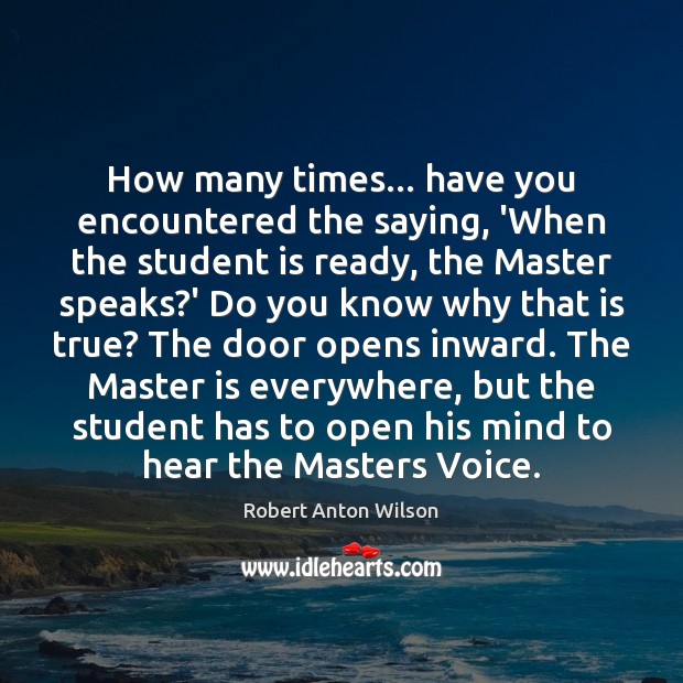 How many times… have you encountered the saying, ‘When the student is Robert Anton Wilson Picture Quote