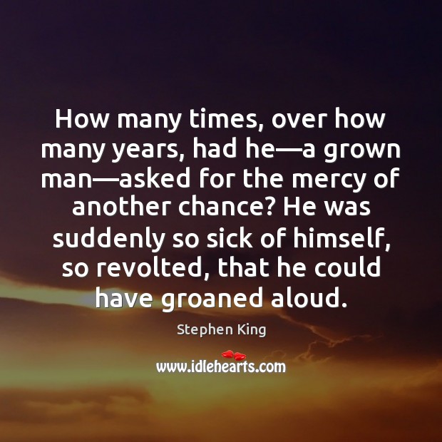 How many times, over how many years, had he—a grown man— Stephen King Picture Quote