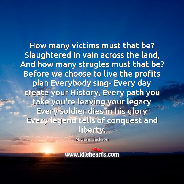How many victims must that be? Slaughtered in vain across the land, Michael Jackson Picture Quote