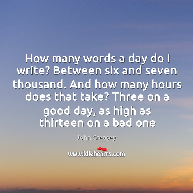 How many words a day do I write? Between six and seven Good Day Quotes Image