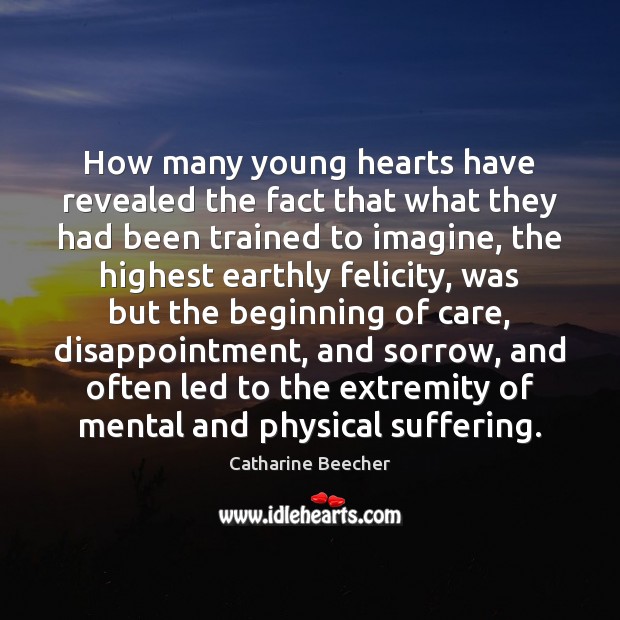 How many young hearts have revealed the fact that what they had Catharine Beecher Picture Quote