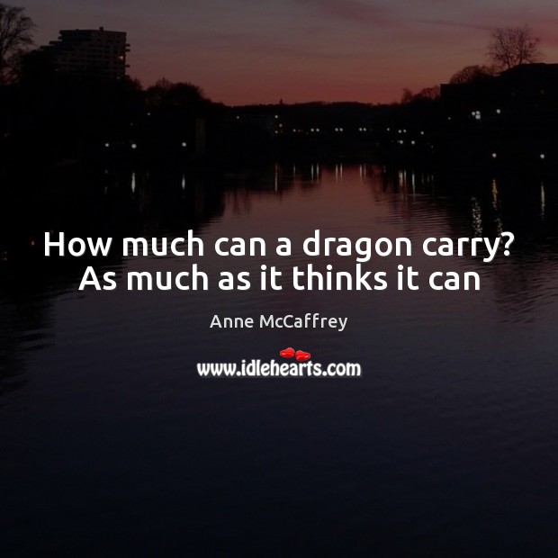 How much can a dragon carry? As much as it thinks it can Image