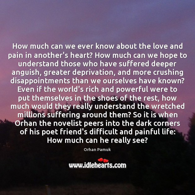 How much can we ever know about the love and pain in Orhan Pamuk Picture Quote
